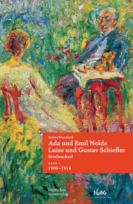 Indina Woesthof, Nolde Stiftung Seebüll, Ada und Emil Nolde – Luise und Gustav Schiefler. Briefwechsel, © 2023 Deutscher Kunstverlag 